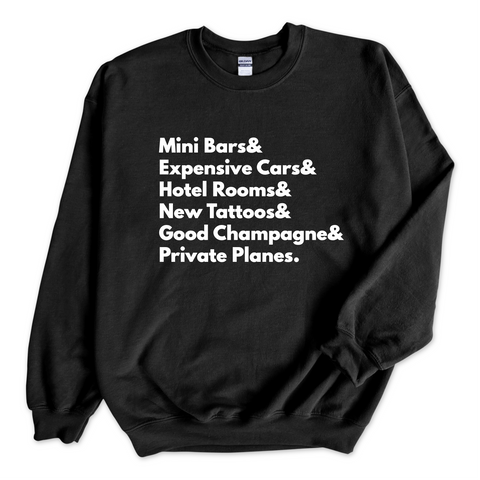 Mini Bars & Expensive Cars & Hotel Rooms & New Tattoos & Good Champagne & Private Planes Crewneck Sweatshirt