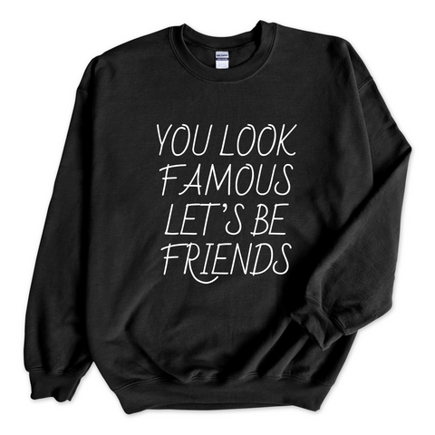You Look Famous Let's Be Friends Crewneck Sweatshirt