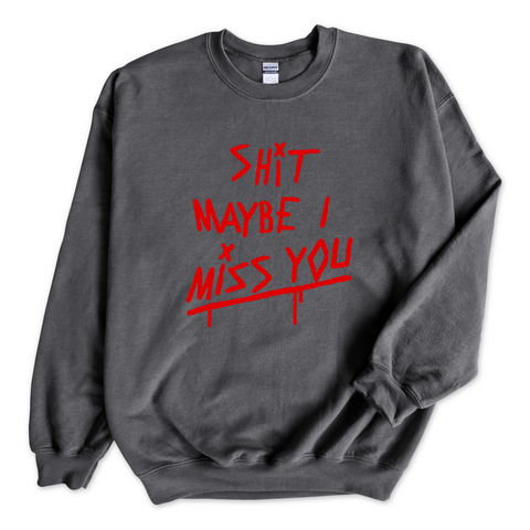 Shit Maybe I Miss You Crewneck Sweatshirt