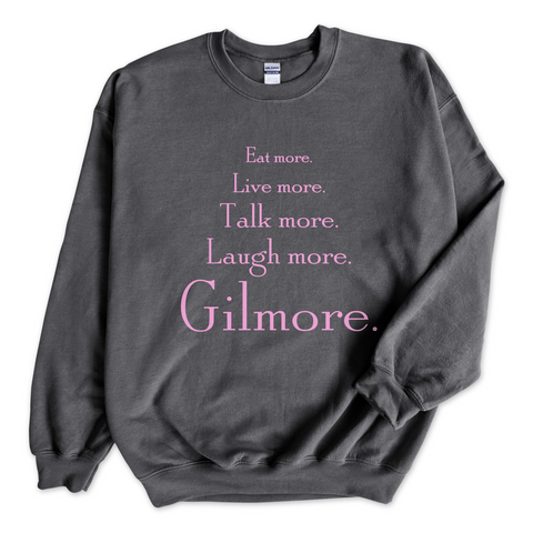 Eat More. Live More. Talk More. Laugh More, Gilmore. Crewneck Sweatshirt