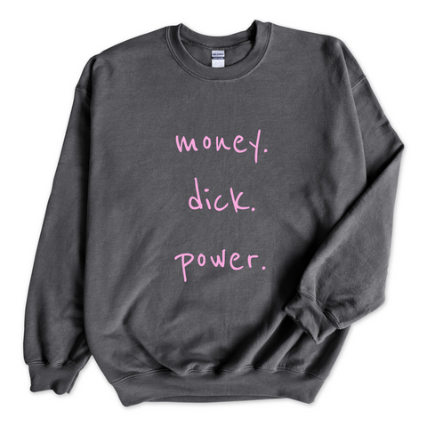 Money. Dick. Power. Crewneck Sweatshirt