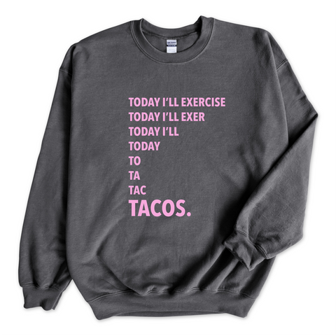 Today I'll Exercise...TACOS Crewneck Sweatshirt