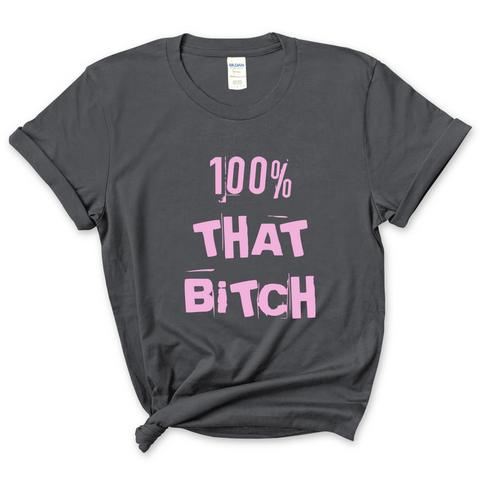 100% That Bitch T-Shirt