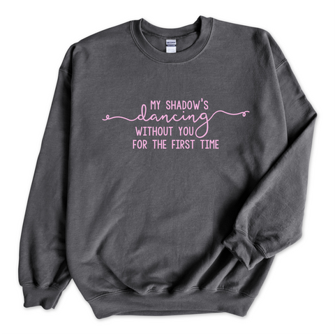 My Shadow's Dancing Without You for the First Time Crewneck Sweatshirt