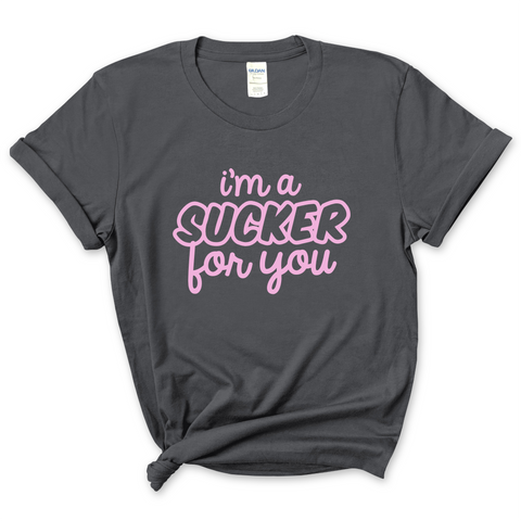 I'm a Sucker for You T-Shirt