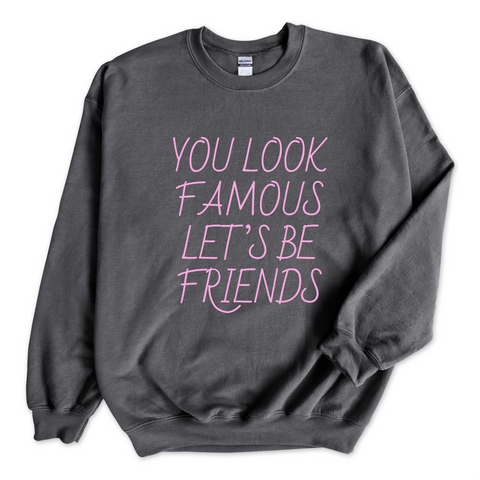 You Look Famous Let's Be Friends Crewneck Sweatshirt