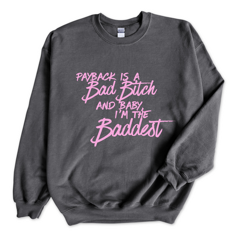 Payback is a Bad Bitch and Baby, I'm the Baddest Crewneck Sweatshirt