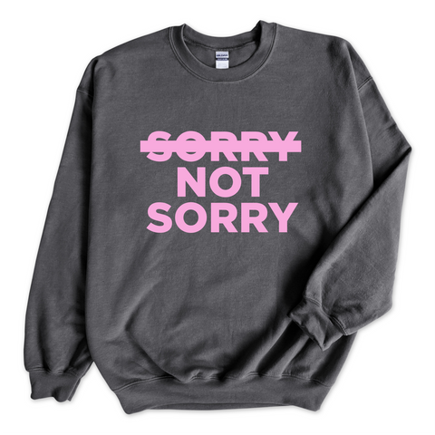 Sorry Not Sorry Crewneck Sweatshirt