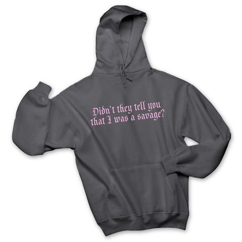 Didn't they tell you that I was a Savage? Hoodie