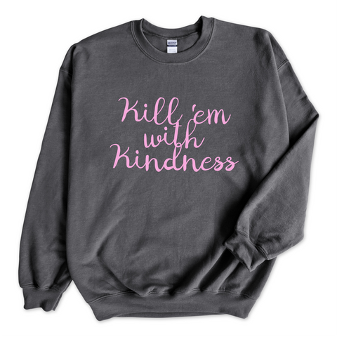 Kill 'Em With Kindness Crewneck Sweatshirt