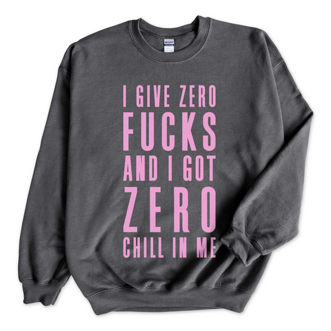 I Give Zero Fucks and I've Got Zero Chill In Me Crewneck Sweatshirt