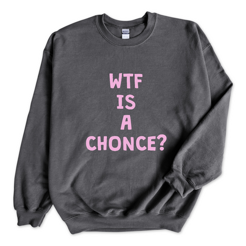 WTF is a Chonce? Crewneck Sweatshirt