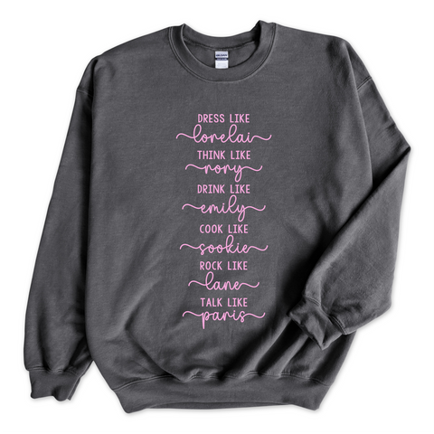 Dress like Lorelai, Think Like Rory, Drink Like Emily, Cook Like Sookie, Rock Like Lane, Talk Like Paris Crewneck Sweatshirt