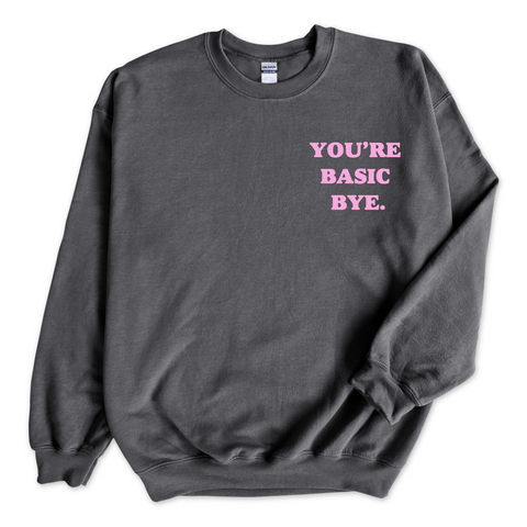 You're Basic Bye Crewneck Sweatshirt