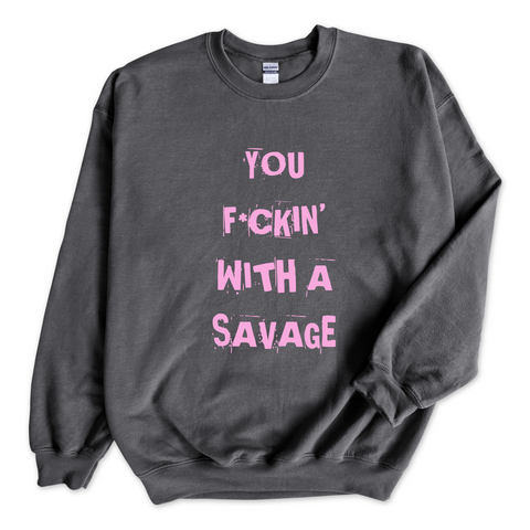 You F*ckin' With a Savage Crewneck Sweatshirt