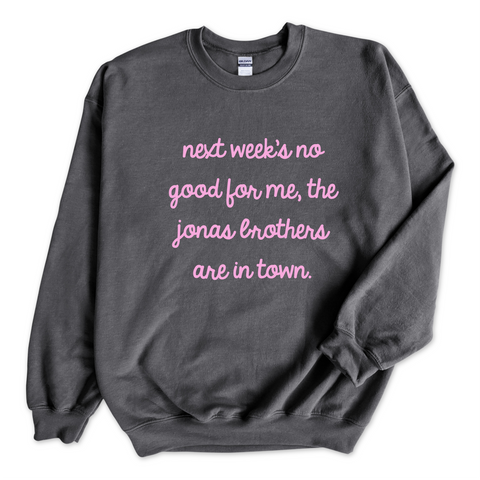 Next Week's No Good for Me, The Jonas Brothers are in Town Crewneck Sweatshirt