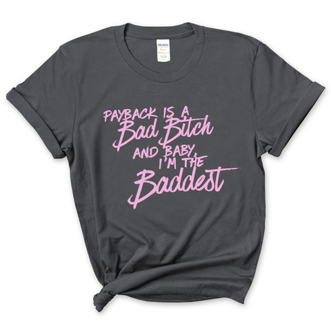 Payback is a Bad Bitch and Baby, I'm the Baddest T-Shirt