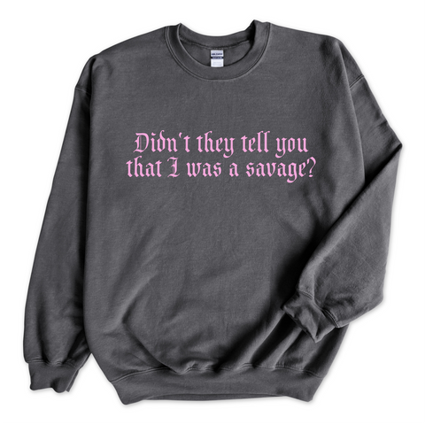 Didn't they tell you that I was a Savage? Crewneck Sweatshirt