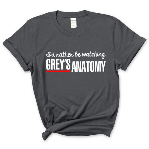 I'd Rather Be Watching Grey's Anatomy T-Shirt