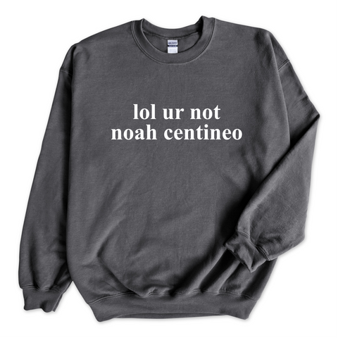 lol ur not noah centineo Crewneck Sweatshirt