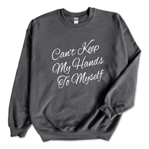 Can't Keep My Hand to Myself Crewneck Sweatshirt