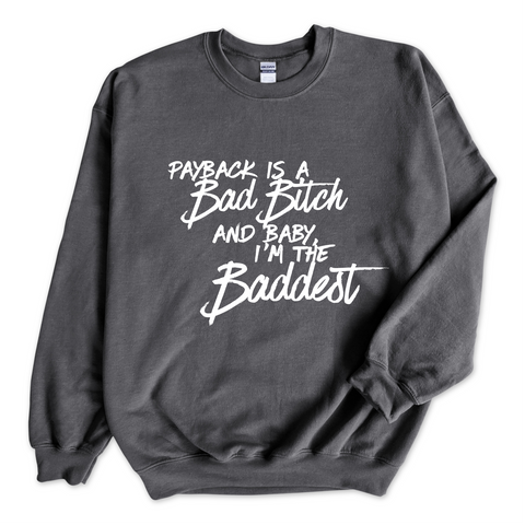 Payback is a Bad Bitch and Baby, I'm the Baddest Crewneck Sweatshirt