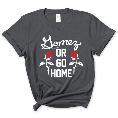 Gomez or Go Home T-Shirt