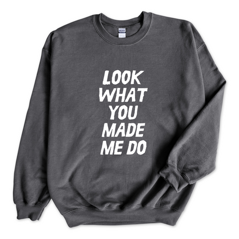 Look What You Made Me Do Crewneck Sweatshirt