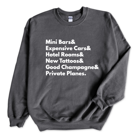 Mini Bars & Expensive Cars & Hotel Rooms & New Tattoos & Good Champagne & Private Planes Crewneck Sweatshirt