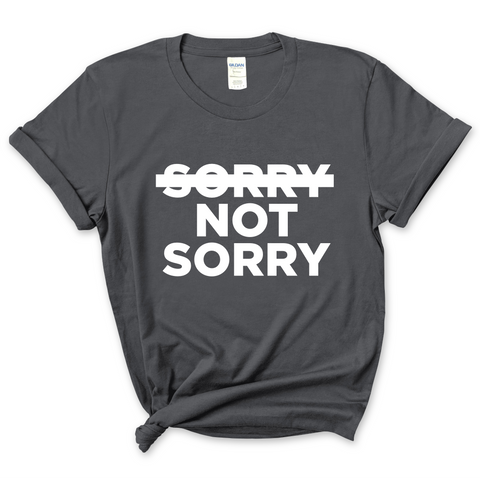 Sorry Not Sorry T-Shirt