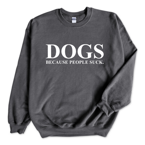 DOGS because people Suck Crewneck Sweatshirt