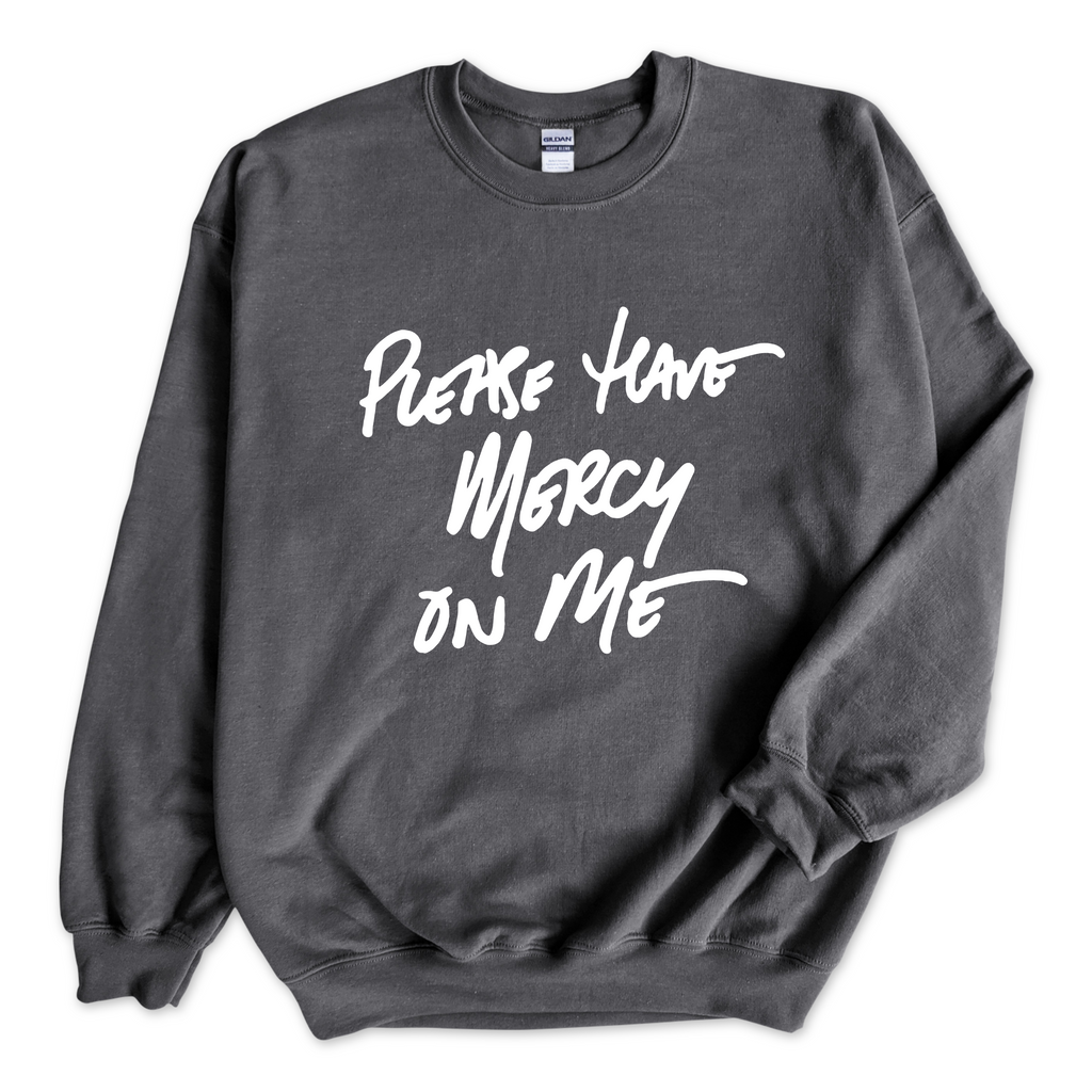 Please Have Mercy on Me Crewneck Sweatshirt