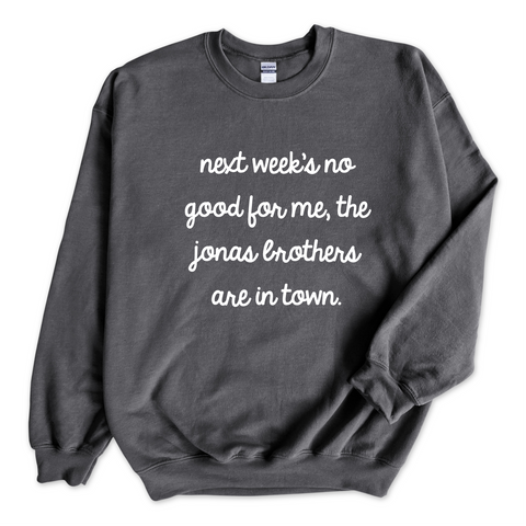 Next Week's No Good for Me, The Jonas Brothers are in Town Crewneck Sweatshirt