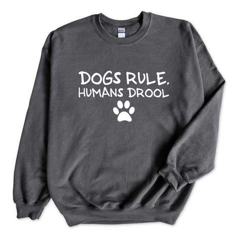 Dogs Rule, Humans Drool Crewneck Sweatshirt