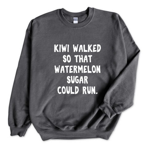 Kiwi walked so that Watermelon Sugar could Run Crewneck Sweatshirt