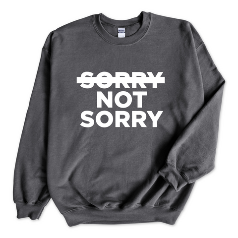 Sorry Not Sorry Crewneck Sweatshirt