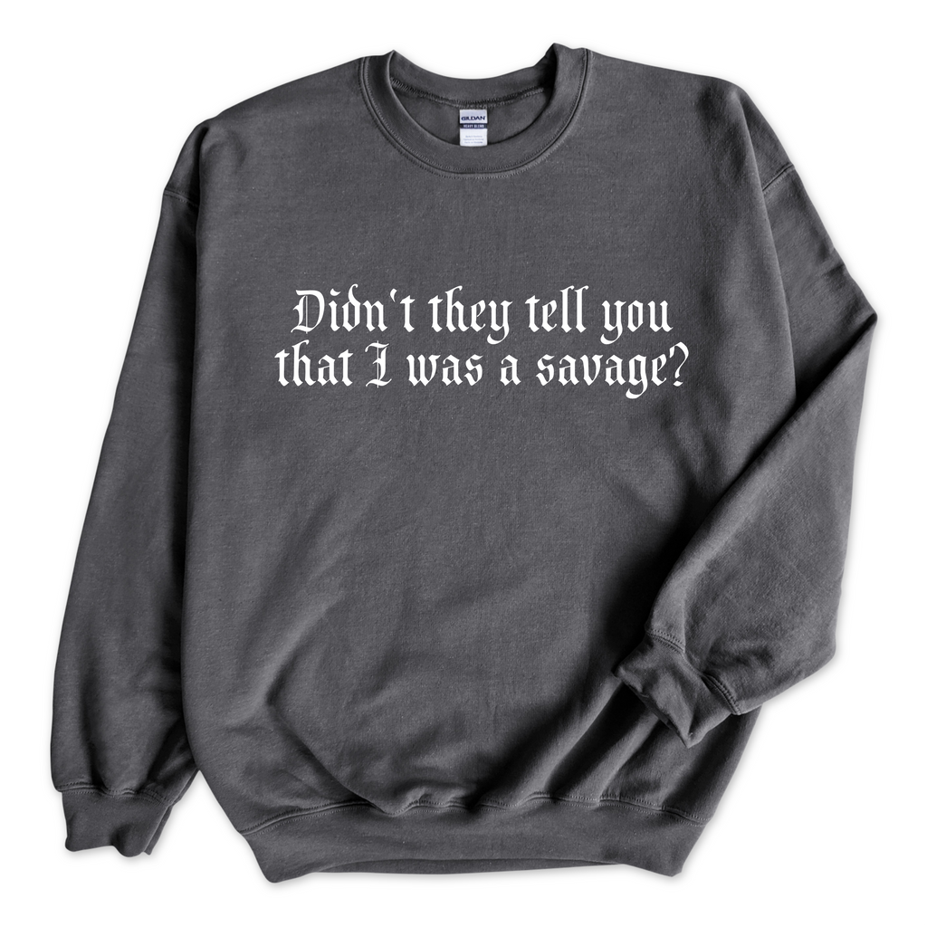 Didn't they tell you that I was a Savage? Crewneck Sweatshirt