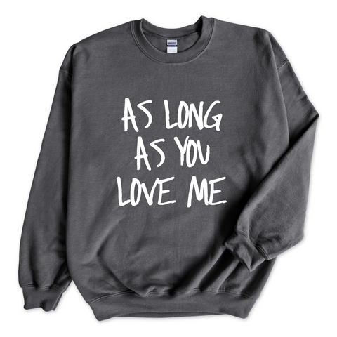 Justmoji // As Long As You Love Me Crewneck Sweatshirt