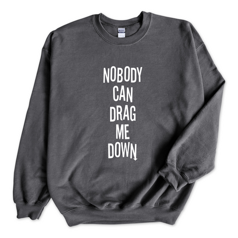 Nobody Can Drag Me Down Crewneck Sweatshirt