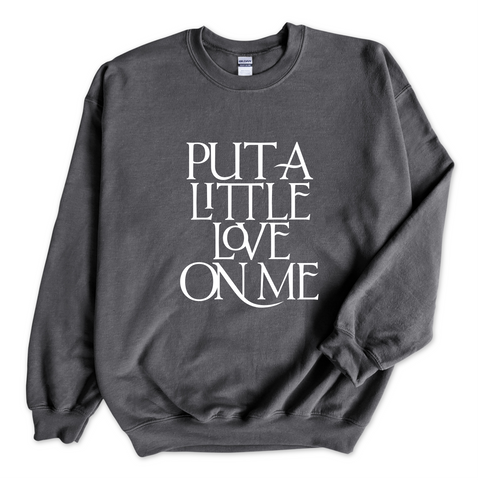 Put a Little Love on Me Crewneck Sweatshirt