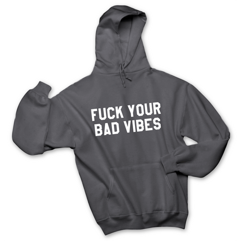 Fuck Your Bad Vibes Hoodie