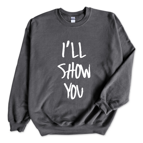 Justmoji // I'll Show You Crewneck Sweatshirt