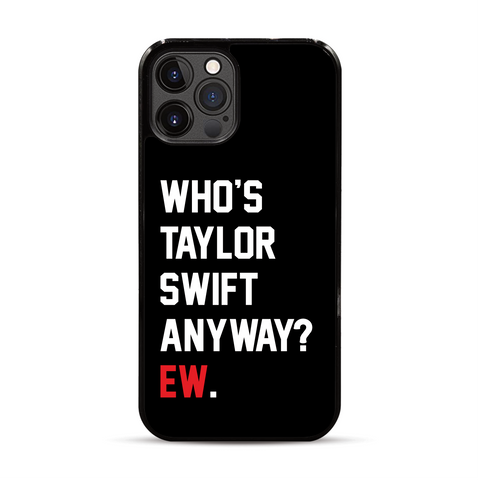 Who's Taylor Swift Anyway? Ew. iPhone Case