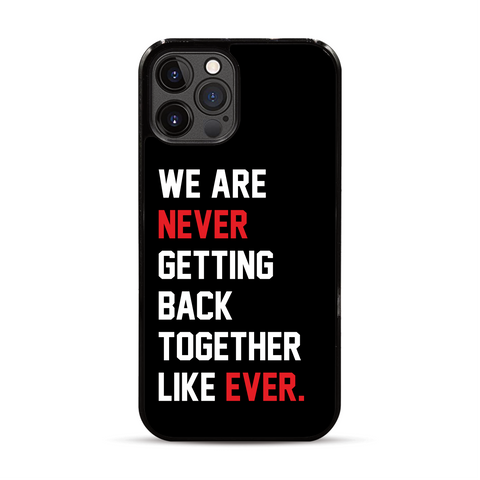 We Are Never Getting Back Together Like Ever iPhone Case