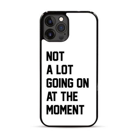 Not a Lot Going on at the Moment iPhone Case