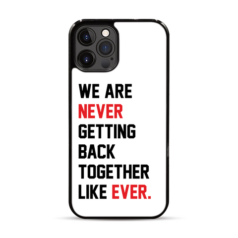 We Are Never Getting Back Together Like Ever iPhone Case