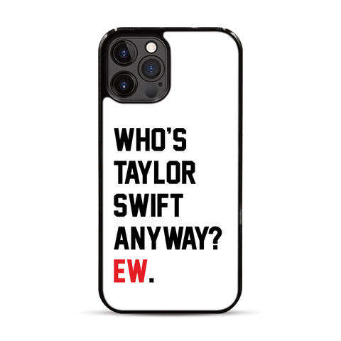 Who's Taylor Swift Anyway? Ew. iPhone Case