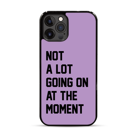 Not a Lot Going on at the Moment iPhone Case