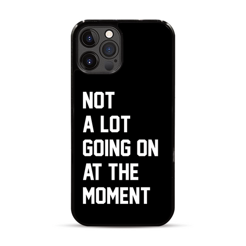 Not a Lot Going on at the Moment iPhone Case