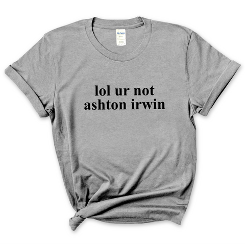 lol ur not ashton irwin T-Shirt